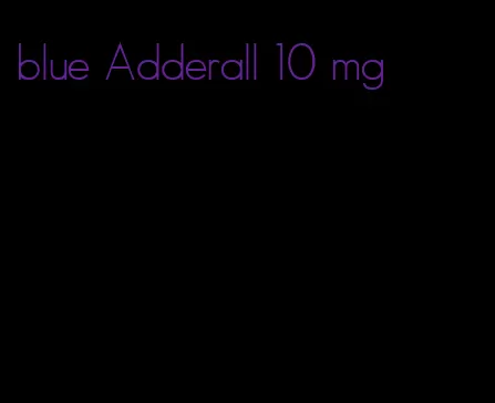 blue Adderall 10 mg