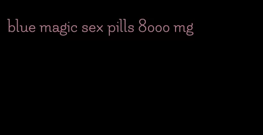 blue magic sex pills 8000 mg