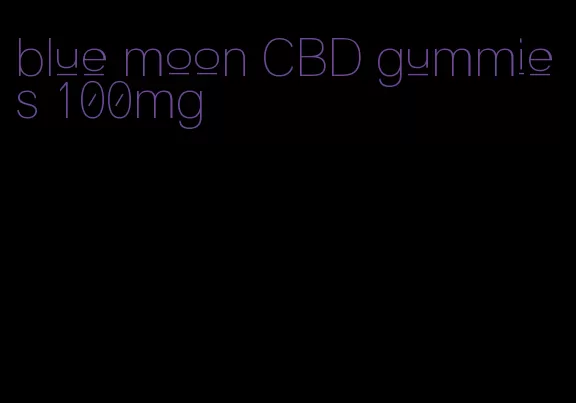 blue moon CBD gummies 100mg