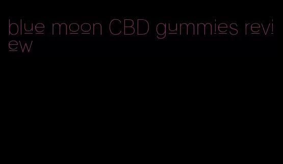 blue moon CBD gummies review