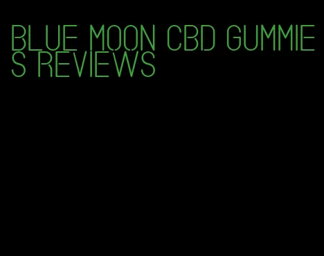 blue moon CBD gummies reviews