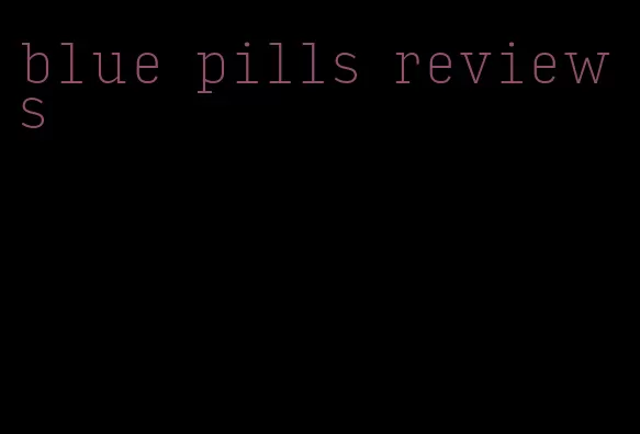 blue pills reviews