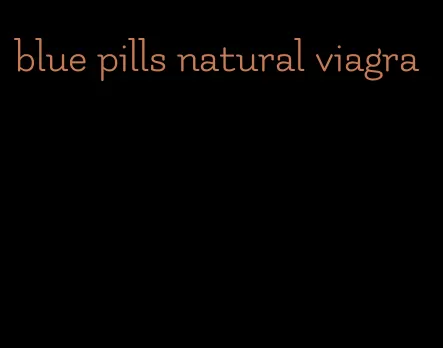 blue pills natural viagra