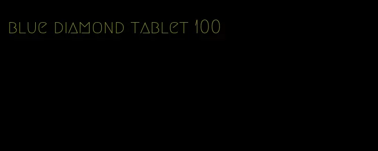 blue diamond tablet 100