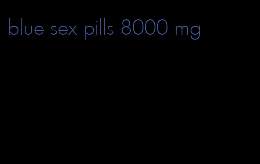 blue sex pills 8000 mg