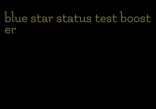 blue star status test booster