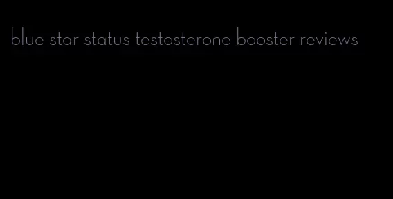 blue star status testosterone booster reviews