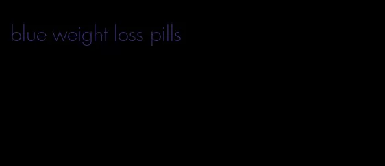 blue weight loss pills