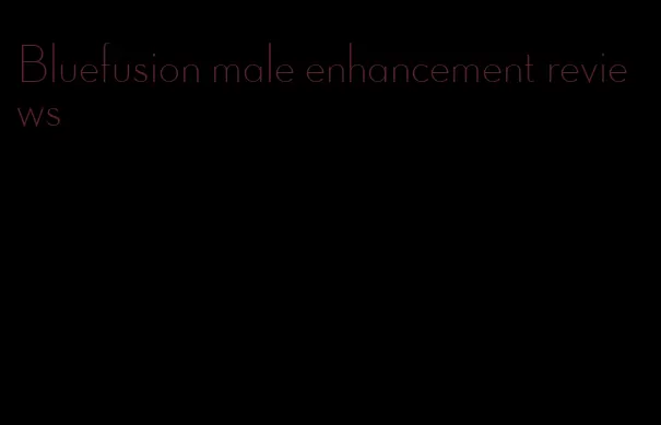 Bluefusion male enhancement reviews