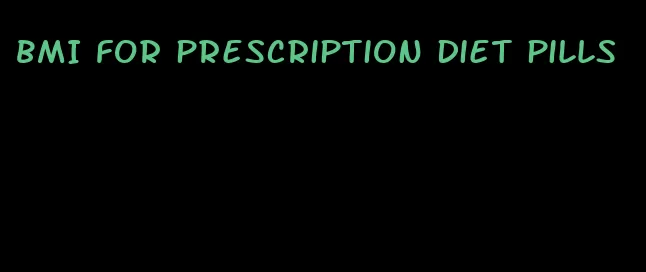 BMI for prescription diet pills