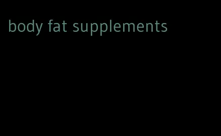 body fat supplements