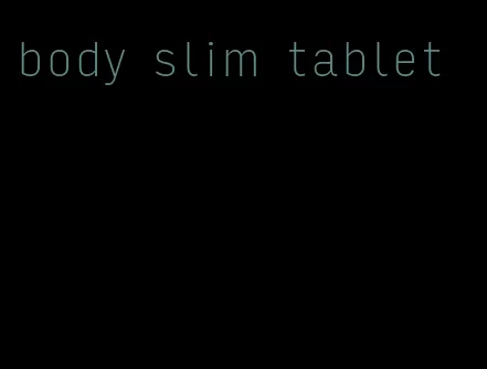 body slim tablet