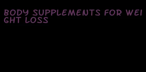 body supplements for weight loss