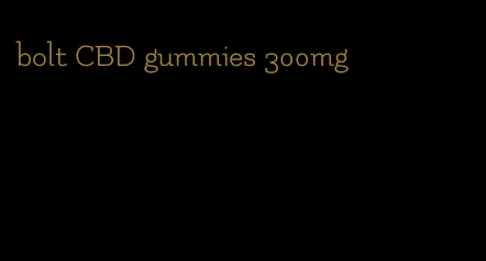 bolt CBD gummies 300mg