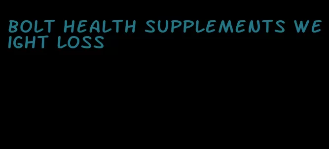 bolt health supplements weight loss