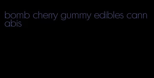 bomb cherry gummy edibles cannabis