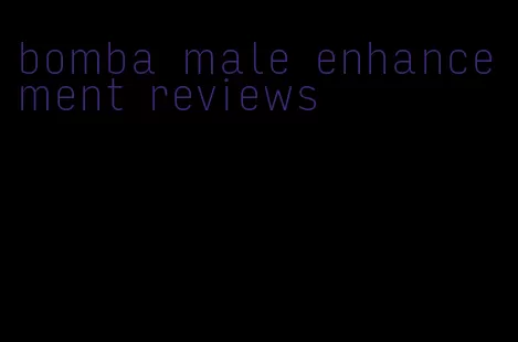 bomba male enhancement reviews