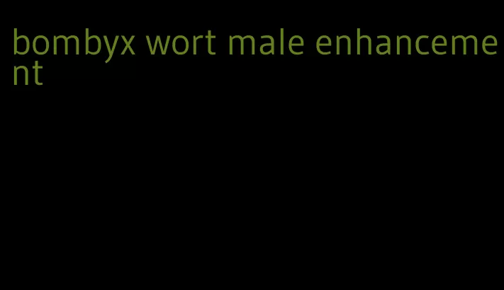 bombyx wort male enhancement