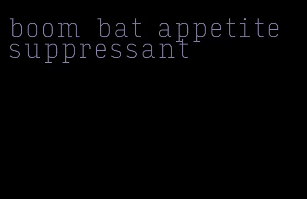 boom bat appetite suppressant