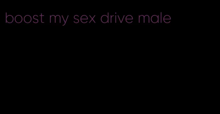 boost my sex drive male