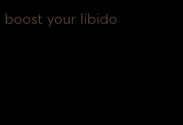 boost your libido