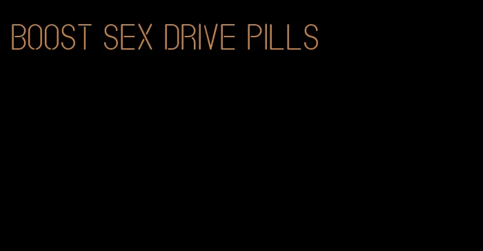 boost sex drive pills