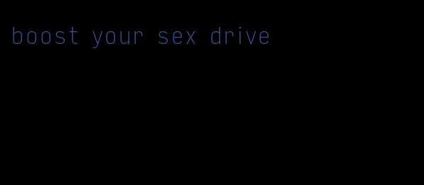 boost your sex drive