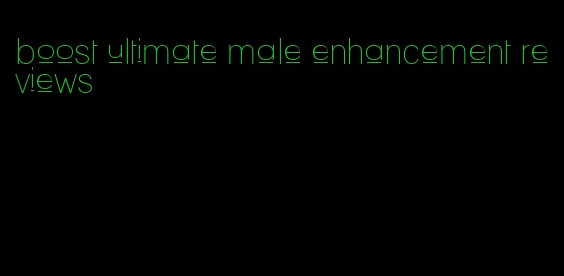 boost ultimate male enhancement reviews