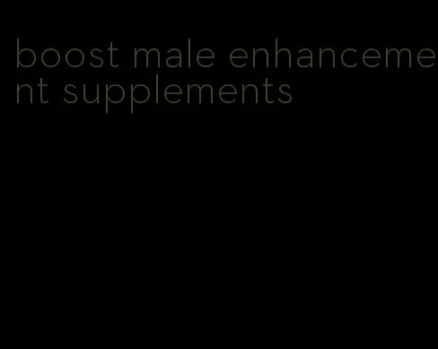 boost male enhancement supplements