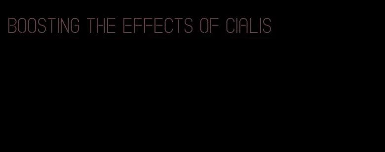 boosting the effects of Cialis