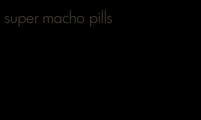 super macho pills