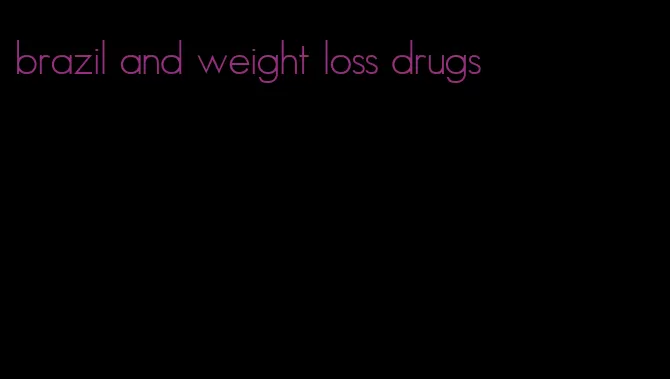 brazil and weight loss drugs