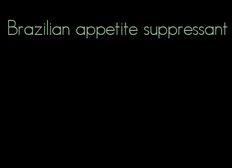 Brazilian appetite suppressant