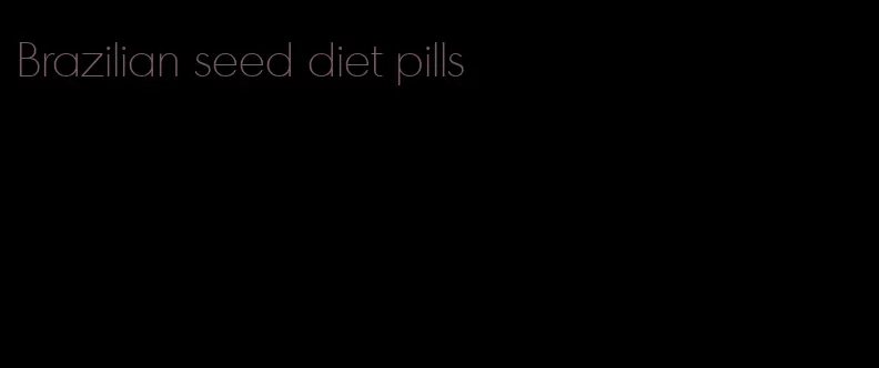 Brazilian seed diet pills