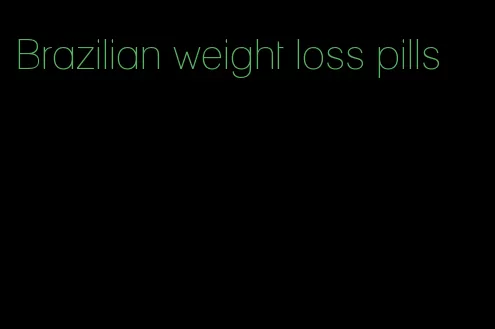 Brazilian weight loss pills