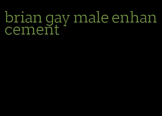 brian gay male enhancement