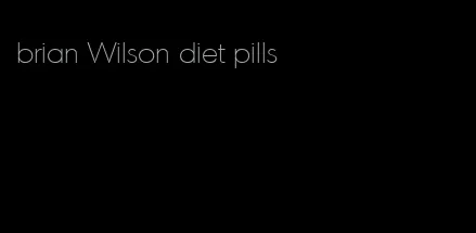 brian Wilson diet pills