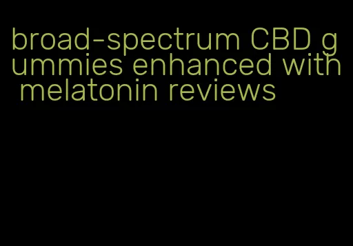 broad-spectrum CBD gummies enhanced with melatonin reviews