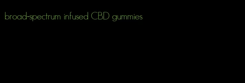 broad-spectrum infused CBD gummies