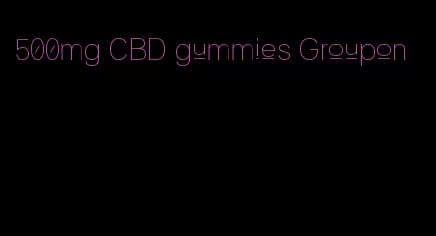 500mg CBD gummies Groupon