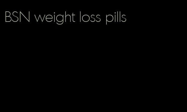 BSN weight loss pills