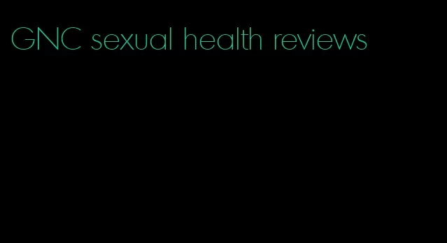 GNC sexual health reviews