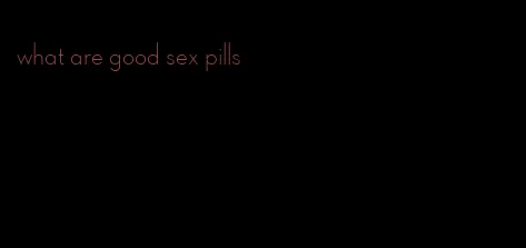 what are good sex pills