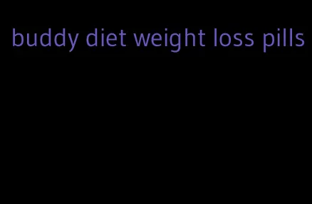 buddy diet weight loss pills