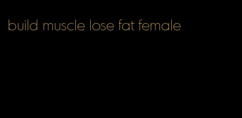 build muscle lose fat female