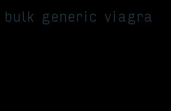 bulk generic viagra