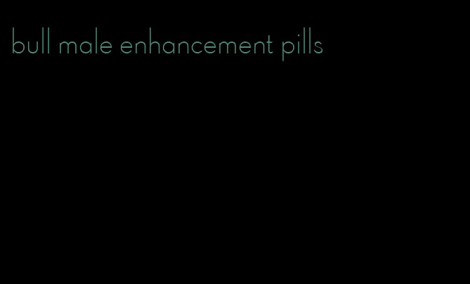 bull male enhancement pills