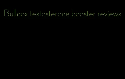 Bullnox testosterone booster reviews