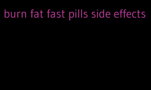 burn fat fast pills side effects