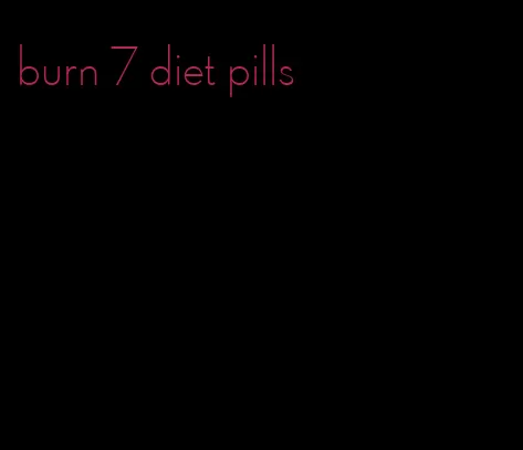 burn 7 diet pills